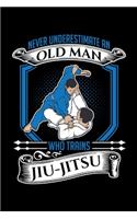 Never Underestimate an Old Man Who Trains Jiu-Jitsu: A Journal, Notepad, or Diary to write down your thoughts. - 120 Page - 6x9 - College Ruled Journal - Writing Book, Personal Writing Space, Doodle, N