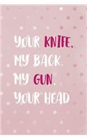 Your Knife, My Back. My Gun, Your Head: Bad Bitch Notebook Journal Composition Blank Lined Diary Notepad 120 Pages Paperback