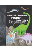 If History Repeats Itself I'm Getting A Dinosaur