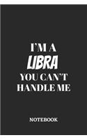 I'm a Libra You can't handle me Notebook