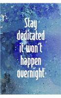 Stay Dedicated. It Won't Happen Overnight: Perseverance Notebook Journal Composition Blank Lined Diary Notepad 120 Pages Paperback Blue