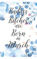 Badass Bitches are Born in March: Cute Funny Journal / Notebook / Diary Gift for Women, Perfect Birthday Card Alternative For Coworker or Friend (Blank Line 110 pages)