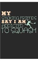 My Smoking Friends Say I Am Addicted To Squash