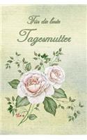 Für die beste Tagemutter: Rosen Notizbuch - Tagebuch - Geschenk - Abschiedsgeschenk für Tagesmütter, Betreuerin und Kinderfrau