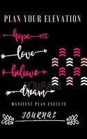 Plan Your Elevation Journal: Believe in your plans so much your actions manifest your dreams.
