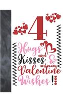 4 Hugs And Kisses And Many Valentine Wishes!