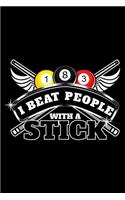 I beat people with a stick