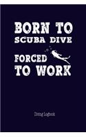 Born to Scuba Diving Forced to Work Diving Logbook
