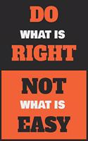 Do What Is right Not What Is Easy: Inspirational Daily Goal Setting Planner and Organizer for High Performance Time Management and Self-Exploration - Increase Productivity and Keep Tr