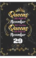 Queens Are Born In November But The Real Queens Are Born On November 29: Funny Blank Lined Notebook Gift for Women and Birthday Card Alternative for Friend or Coworker