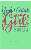 Yeah I Drink Like A Girl Journal