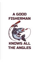 A Good Fisherman Knows All The Angles: Fishing Trip Undated Planner - Weekly & Monthly No Year Pocket Calendar - Medium 6x9 Softcover - For Fisherman & Angler Fans