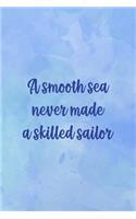 A Smooth Sea Never Made A Skilled Sailor: All Purpose 6x9 Blank Lined Notebook Journal Way Better Than A Card Trendy Unique Gift Blue Texture Sailing