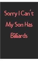 Sorry I Can't My Son Has Billiards: Lined Journal, 120 Pages, 6 x 9, Funny Billiards Gift Idea, Black Matte Finish (Sorry I Can't My Son Has Billiards Journal)