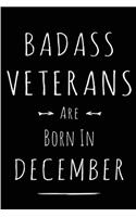 Badass Veterans are Born in December: This lined journal or notebook makes a Perfect Funny gift for Birthdays for your best friend or close associate. ( An Alternative to Birthday Presen