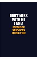Don't Mess With Me I Am A Member Services Director: Career journal, notebook and writing journal for encouraging men, women and kids. A framework for building your career.