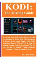Kodi: The Missing Guide: A Step By Step Guide With Pictures On How To Download & Install Kodi, The Installation & Setting Up Of Mouse Toggle, VPN, FireDL,