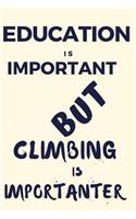 Education Is Important But Climbing Is Importanter