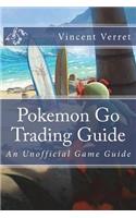 Pokemon Go Trading Guide: An Unofficial Game Guide