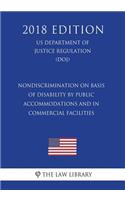 Nondiscrimination on Basis of Disability by Public Accommodations and in Commercial Facilities (US Department of Justice Regulation) (DOJ) (2018 Edition)