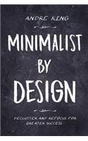 Minimalist by Design: Declutter and Refocus for Greater Success