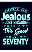Don't Be Jealous Just Because I Look This Good at Seventy: 70th Birthday Gift Journal; Funny Blue Birthday Gift for Women Turning 70 Mom Grandma Aunt Sister; 6" X 9" 100 Lined Pages; Keepsake and Memory Note