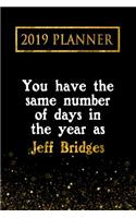 2019 Planner: You Have the Same Number of Days in the Year as Jeff Bridges: Jeff Bridges 2019 Planner