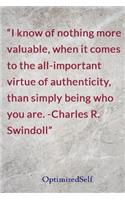 I know of nothing more valuable, when it comes to the all-important virtue of authenticity, than simply being who you are. -Charles R. Swindoll: OptimizedSelf Journal Diary Notebook for Beautiful Women