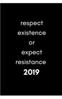 Respect Existence or Expect Resistance 2019
