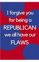 I Forgive You for Being a Republican We All Have Our Flaws