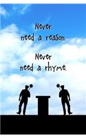 Never Need a Reason. Never Need a Rhyme.: Blank Journal and Musical Theater Quote