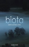 Biota: Grow. Gather. Cook.: Grow Gather Cook