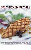 500 Chicken Recipes: Delectable Poultry and Game Dishes from Soups and Salads to Roasts, Pies, Stir-Fries, Casseroles and Curries, with 500 Photographs