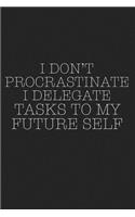 I Don't Procrastinate I Delegate Tasks to My Future Self: A 6x9 Inch Matte Softcover Journal Notebook with 120 Blank Lined Pages and a Funny Sarcastic Cover Slogan