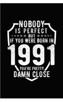 Nobody Is Perfect But If You Were Born in 1991 You're Pretty Damn Close