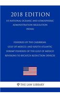 Fisheries of the Caribbean, Gulf of Mexico, and South Atlantic - Shrimp Fisheries of the Gulf of Mexico - Revisions to Bycatch Reduction Devices (Us National Oceanic and Atmospheric Administration Regulation) (Noaa) (2018 Edition)