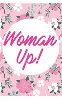 Woman Up!: Blank Lined Notebook Journal Diary Composition Notepad 120 Pages 6x9" Paperback (Female Empowerment)