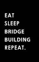 Eat Sleep Bridge Building Repeat: Blank Lined 6x9 Bridge Building Passion and Hobby Journal/Notebooks as Gift for the Ones Who Eat, Sleep and Live It Forever.