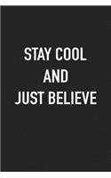 Stay Cool and Just Believe: A 6x9 Inch Matte Softcover Journal Notebook with 120 Blank Lined Pages