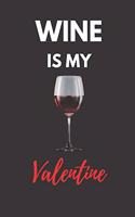 Wine Is My Valentine: Funny Valentine's Day Gift Lined Notebook