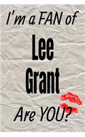 I'm a Fan of Lee Grant Are You? Creative Writing Lined Journal: Promoting Fandom and Creativity Through Journaling...One Day at a Time(739 Actors)