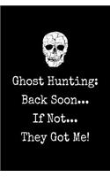 Gift Notebook for a Ghost Hunting Fan, Blank Lined Journal Back Soon, If Not They Got Me!