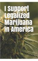 I Support Legalized Marijuana in America: Blank Lined Journal