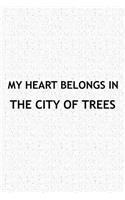 My Heart Belongs in the City of Trees: A 6x9 Inch Matte Softcover Journal Notebook with 120 Blank Lined Pages and a Positive Hometown or Travel Cover Slogan