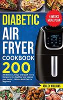Diabetic Air Fryer Cookbook: 200 delicious, Crispy and Quick Type-2 Recipes to Live Healthier and Balance your Meals 4 Weeks Meal Plan For Beginners