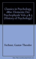 Classics in Psychology (1860): Elemente Der Psychophysik - Vol. 4 & 5: Vols 4 & 5 (History of Psychology)