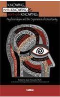 Knowing, Not-Knowing and Sort-of-Knowing: Psychoanalysis and the Experience of Uncertainty