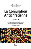 La Conjuration Antichrétienne (Tome 3): Le Temple Maçonnique Voulant s'Élever Sur Les Ruines de l'Église Catholique (Fac-Similé 1910)