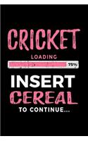 Cricket Loading 75% Insert Cereal to Continue