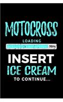 Motocross Loading 75% Insert Ice Cream To Continue: Lined Notebooks & Journals To Write In